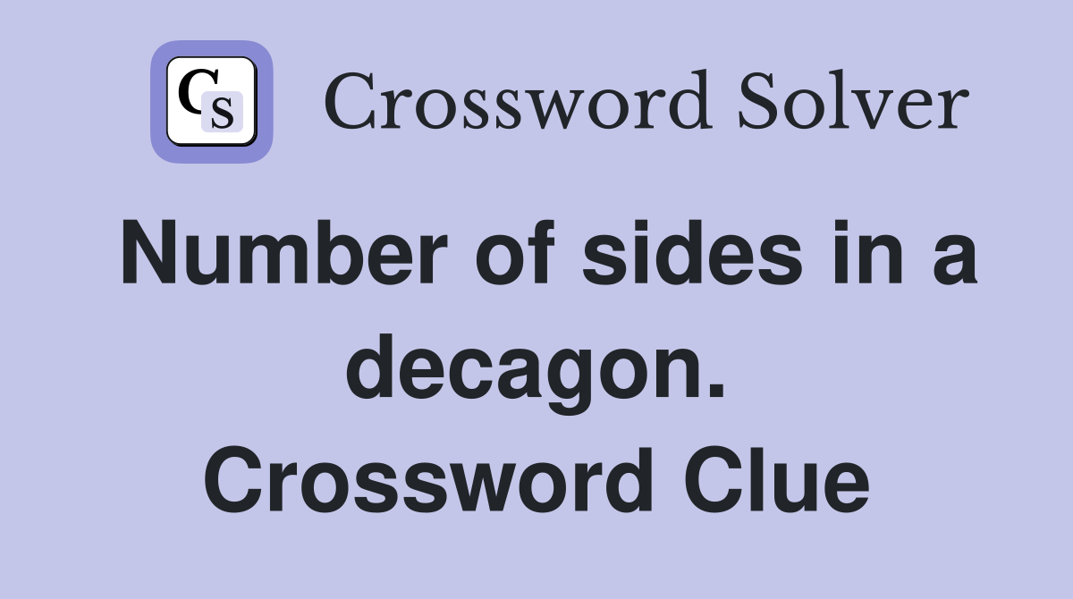 Number of sides in a decagon. Crossword Clue