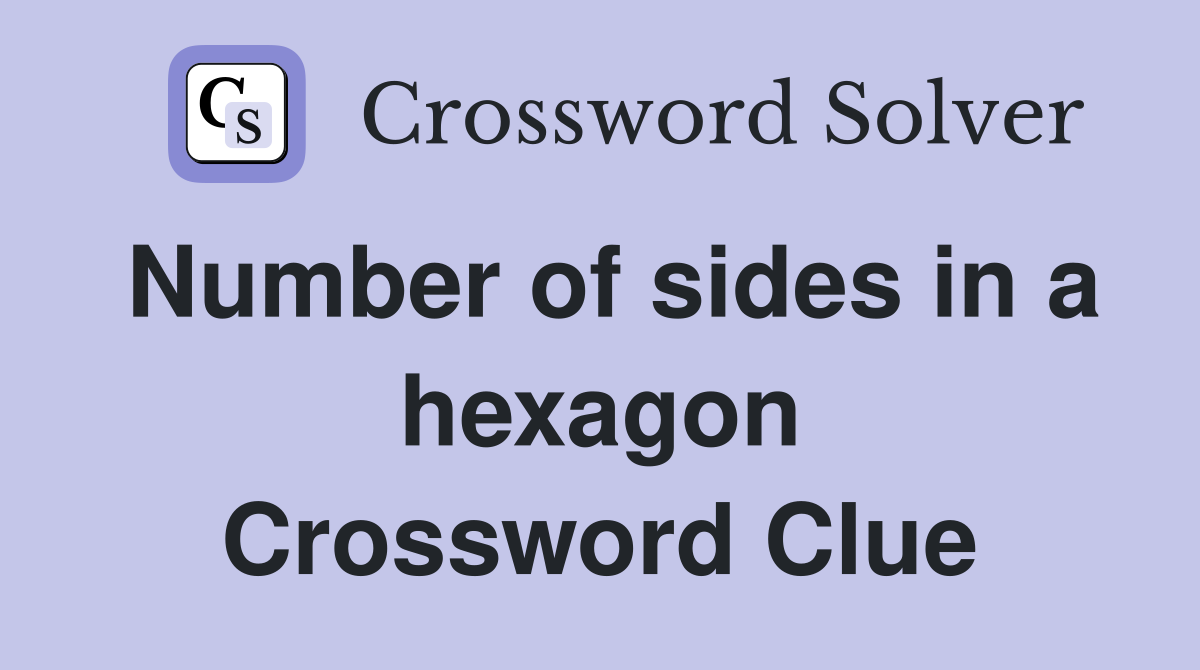 Number of sides in a hexagon Crossword Clue