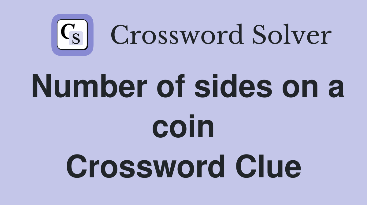 Number of sides on a coin Crossword Clue