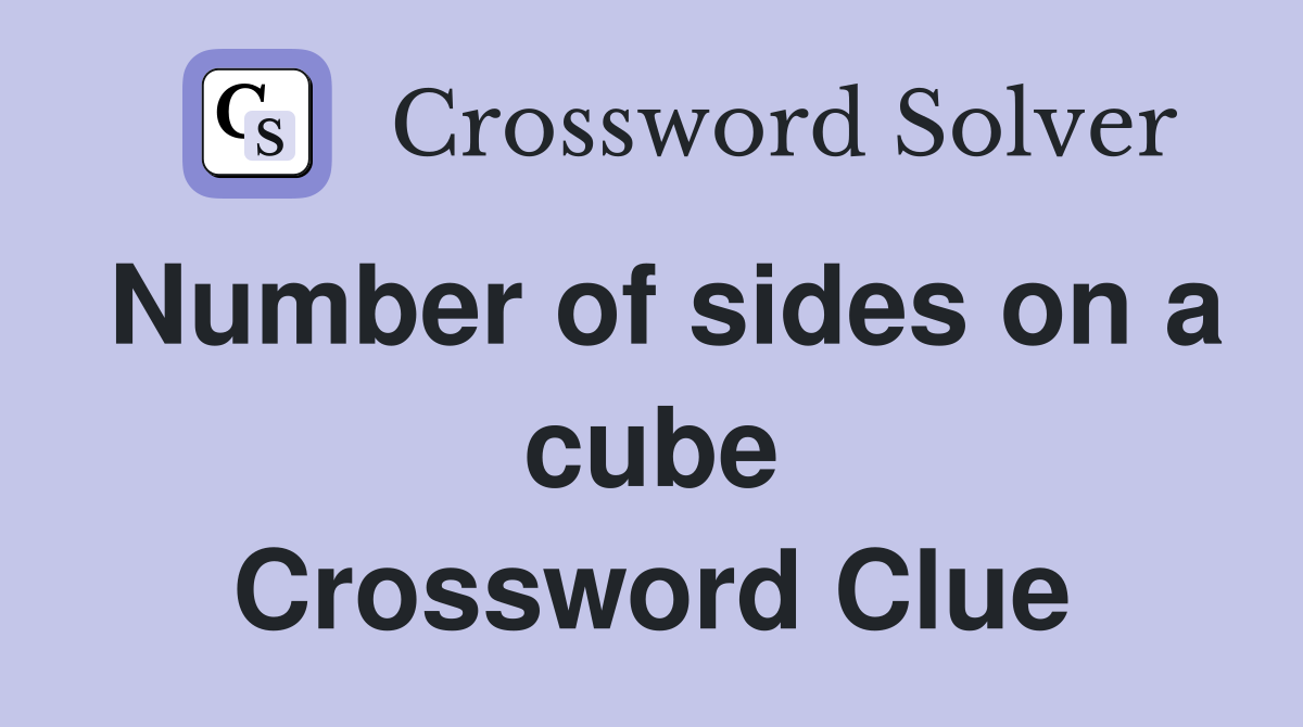 Number of sides on a cube Crossword Clue