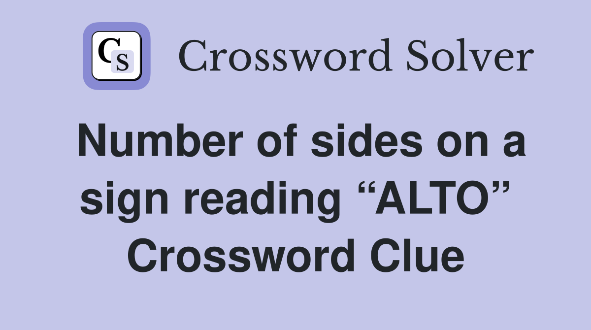 Number of sides on a sign reading “ALTO” Crossword Clue