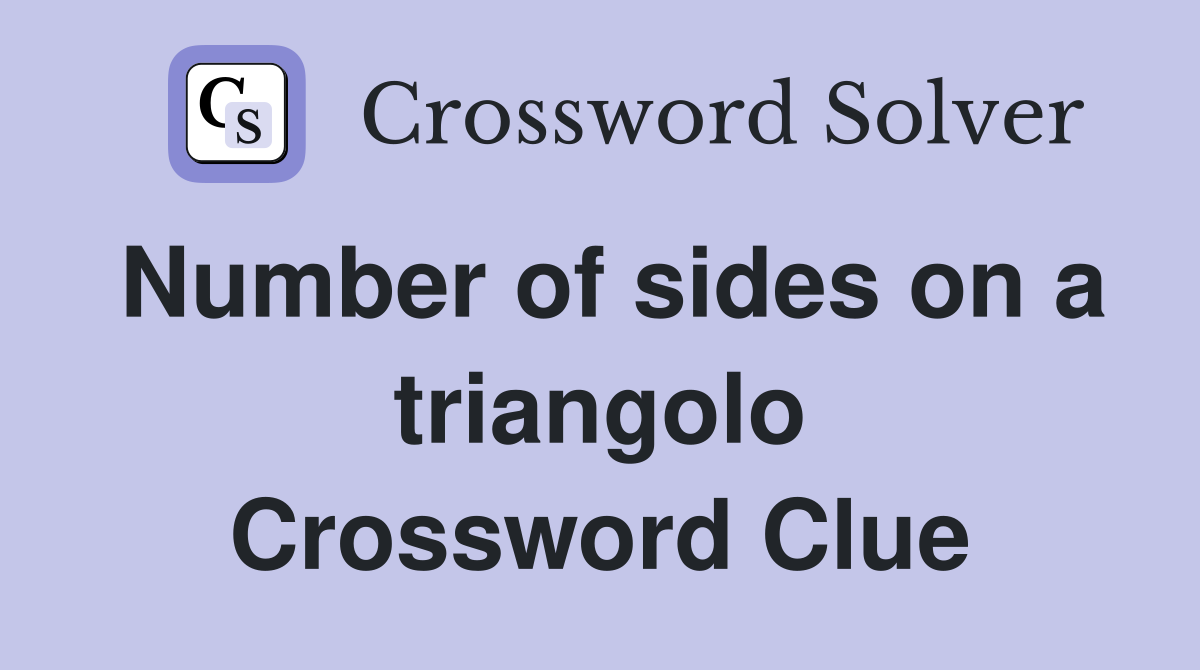 Number of sides on a triangolo Crossword Clue