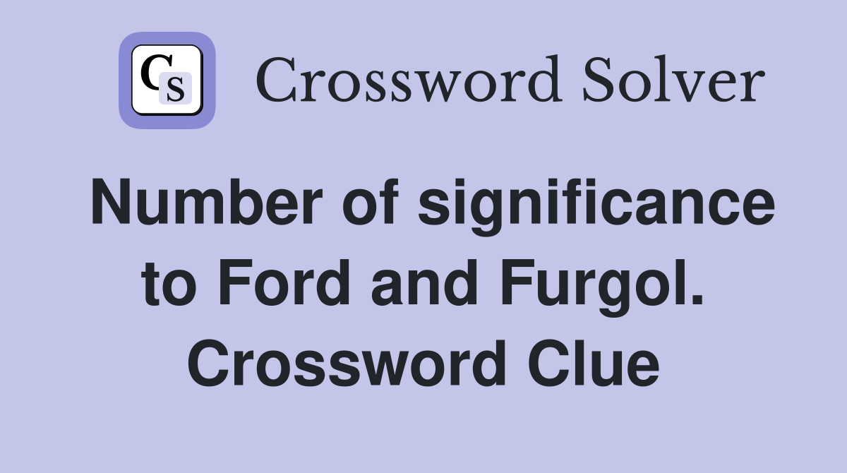 Number of significance to Ford and Furgol. Crossword Clue