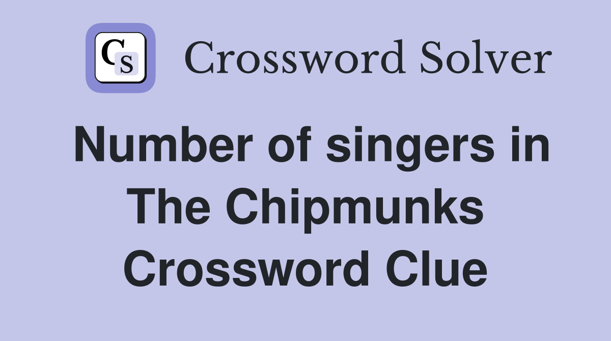 Number of singers in The Chipmunks Crossword Clue