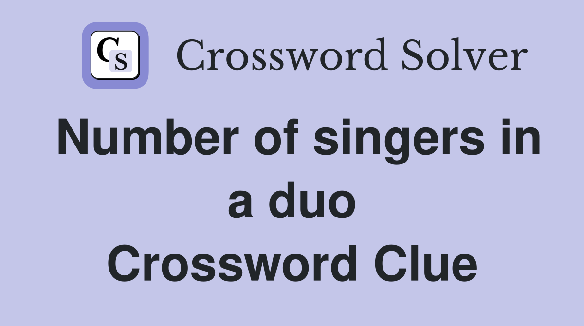 Number of singers in a duo Crossword Clue