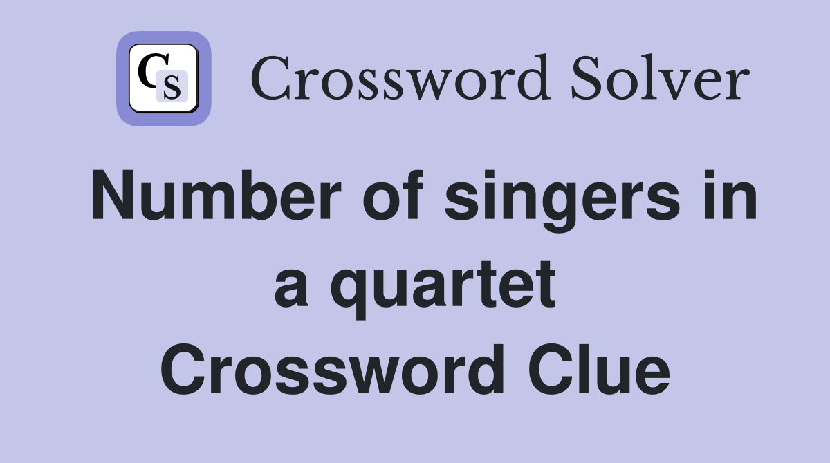Number of singers in a quartet Crossword Clue