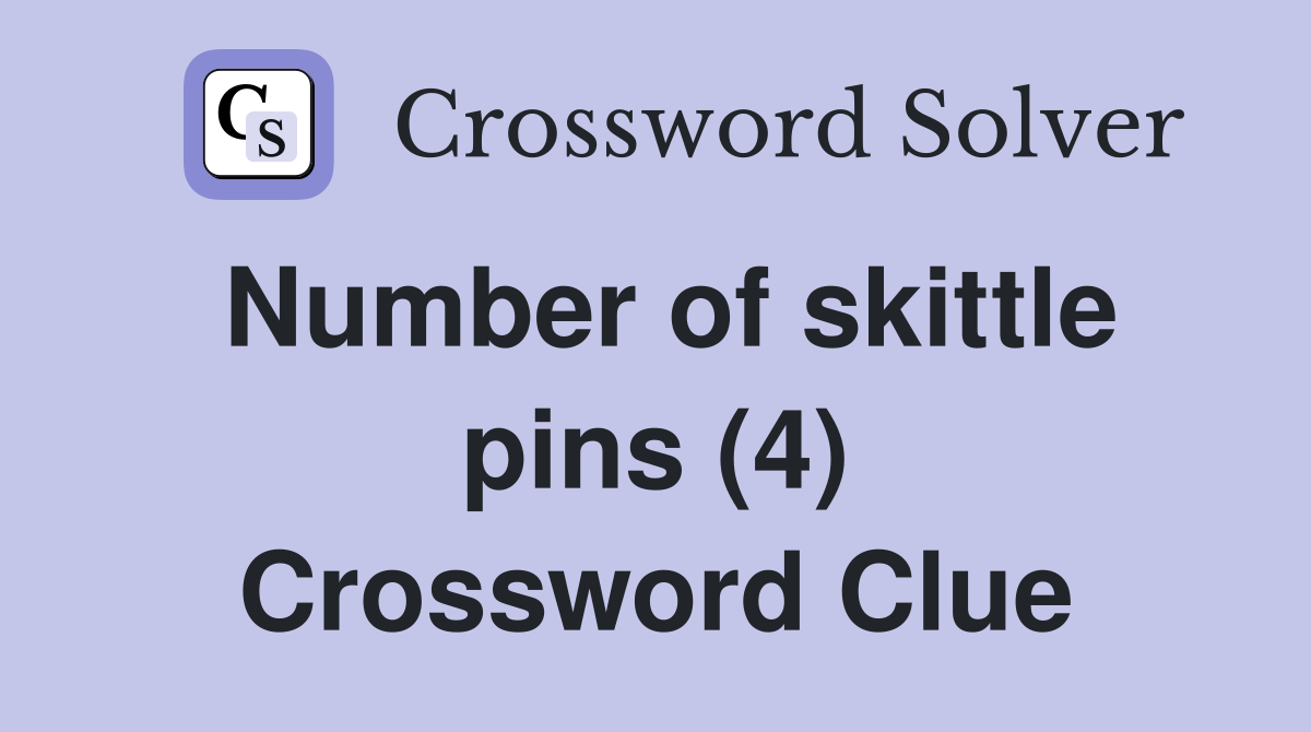 Number of skittle pins (4) Crossword Clue