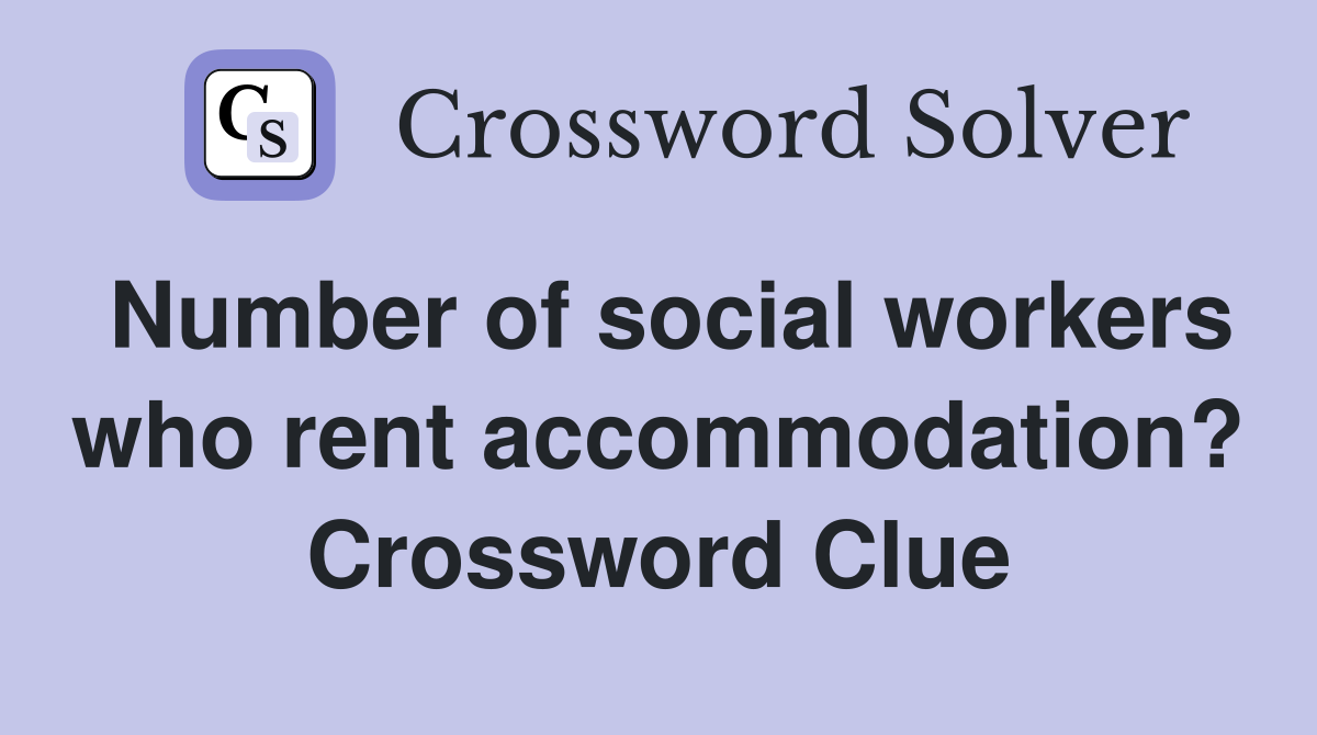 Number of social workers who rent accommodation? Crossword Clue