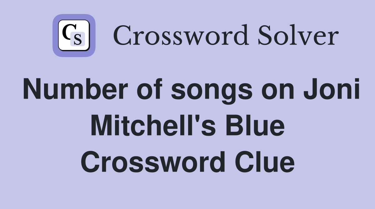 Number of songs on Joni Mitchell's Blue Crossword Clue