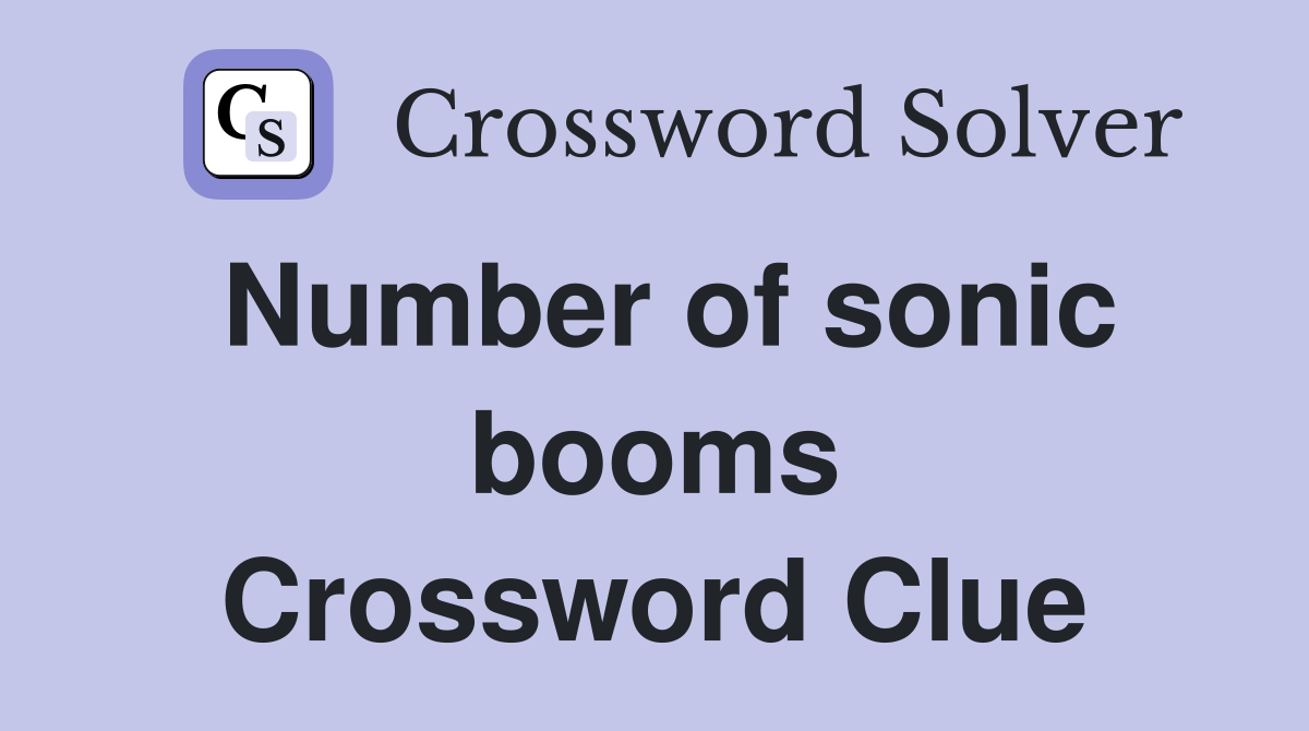 Number of sonic booms Crossword Clue