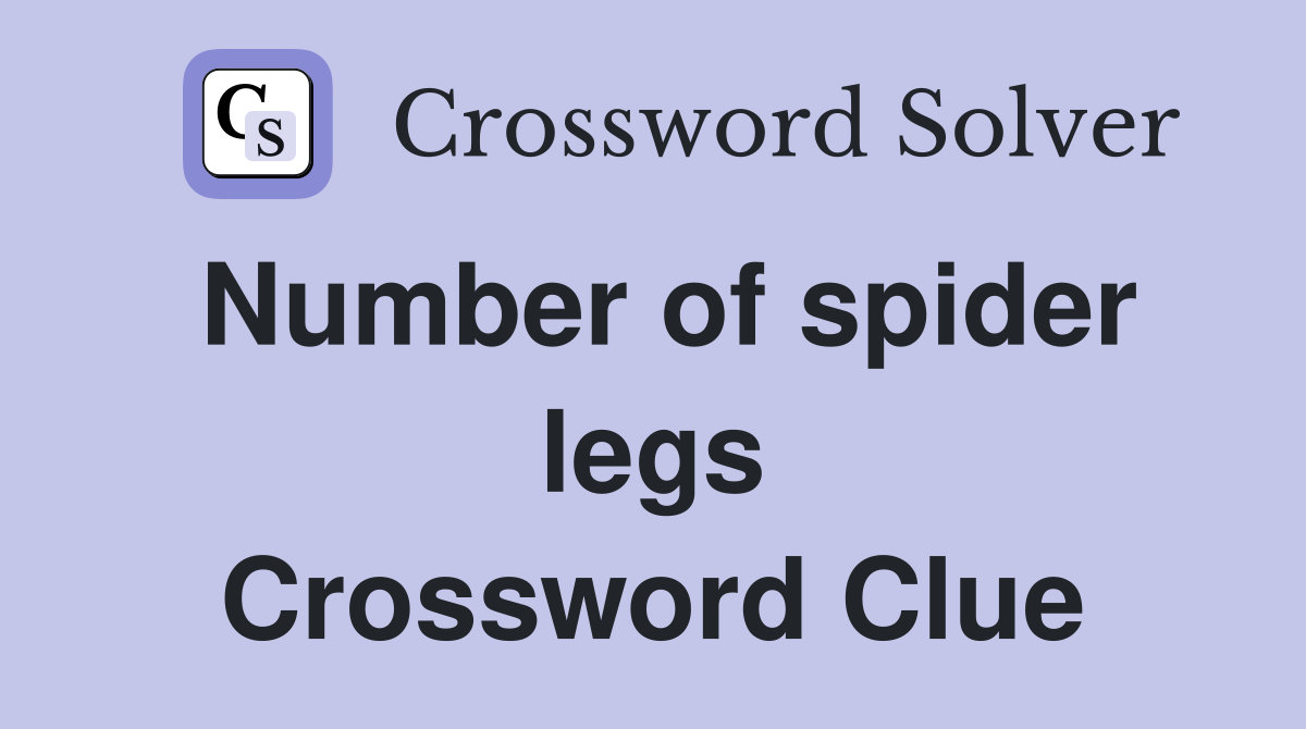 Number of spider legs Crossword Clue