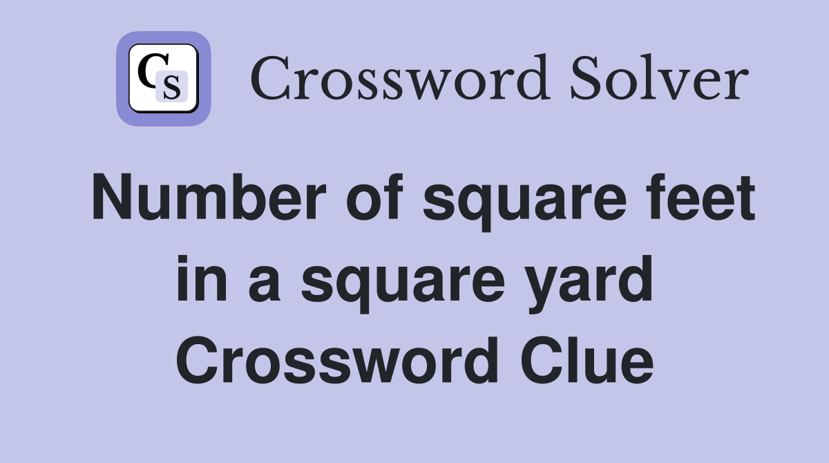 Number of square feet in a square yard Crossword Clue