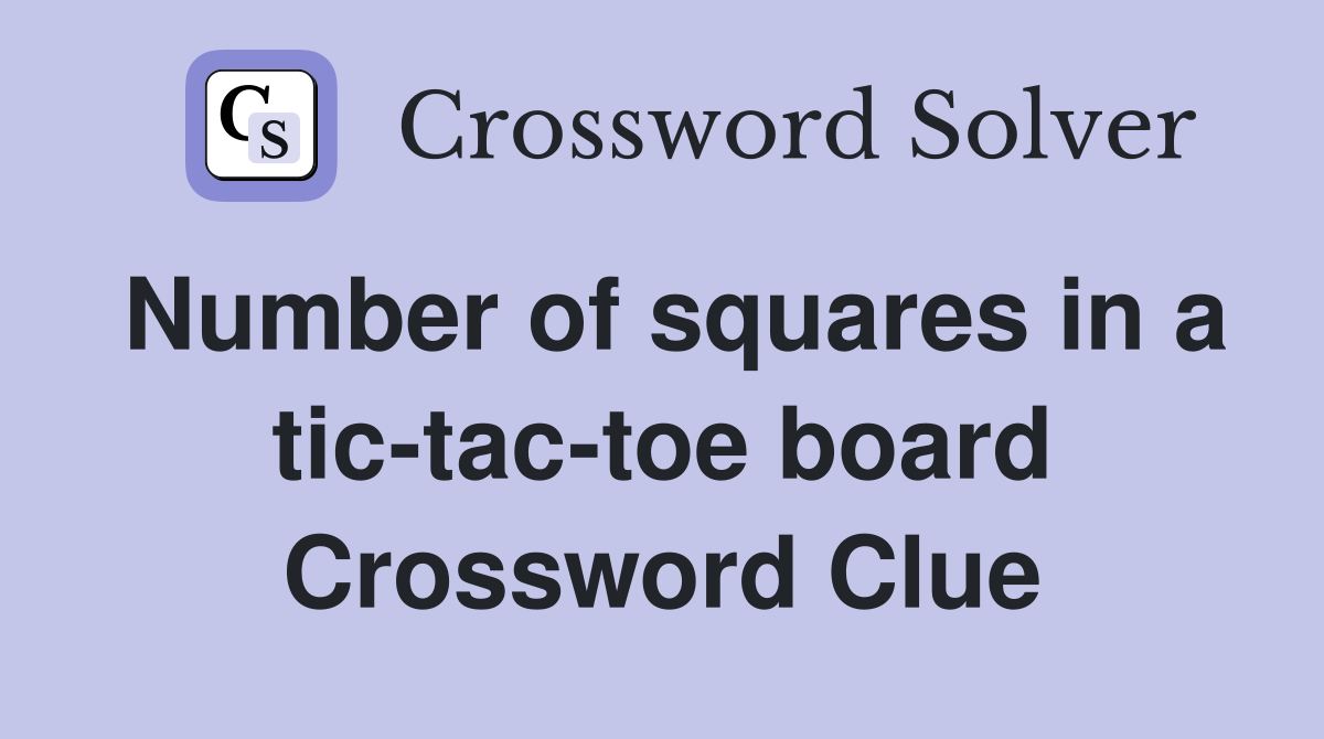 Number of squares in a tic-tac-toe board Crossword Clue