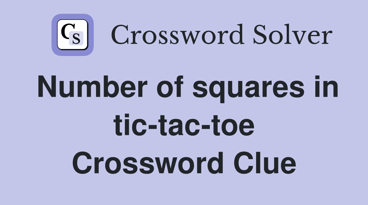 Number of squares in tic-tac-toe Crossword Clue