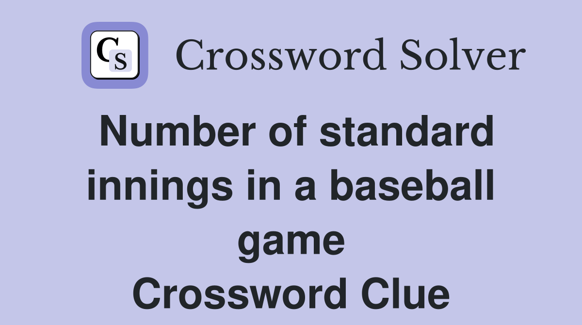 Number of standard innings in a baseball game Crossword Clue