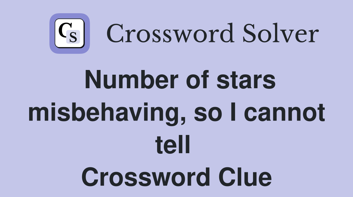 Number of stars misbehaving, so I cannot tell  Crossword Clue