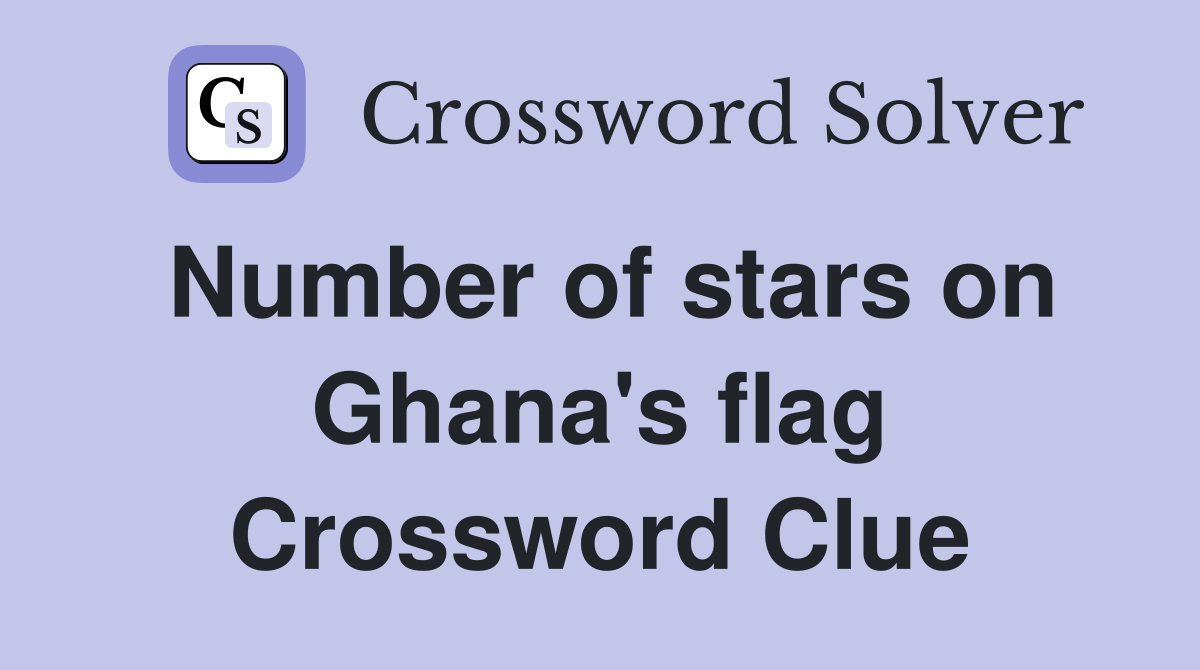 Number of stars on Ghana's flag Crossword Clue