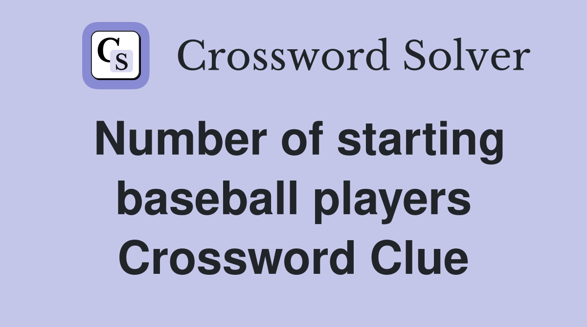 Number of starting baseball players Crossword Clue