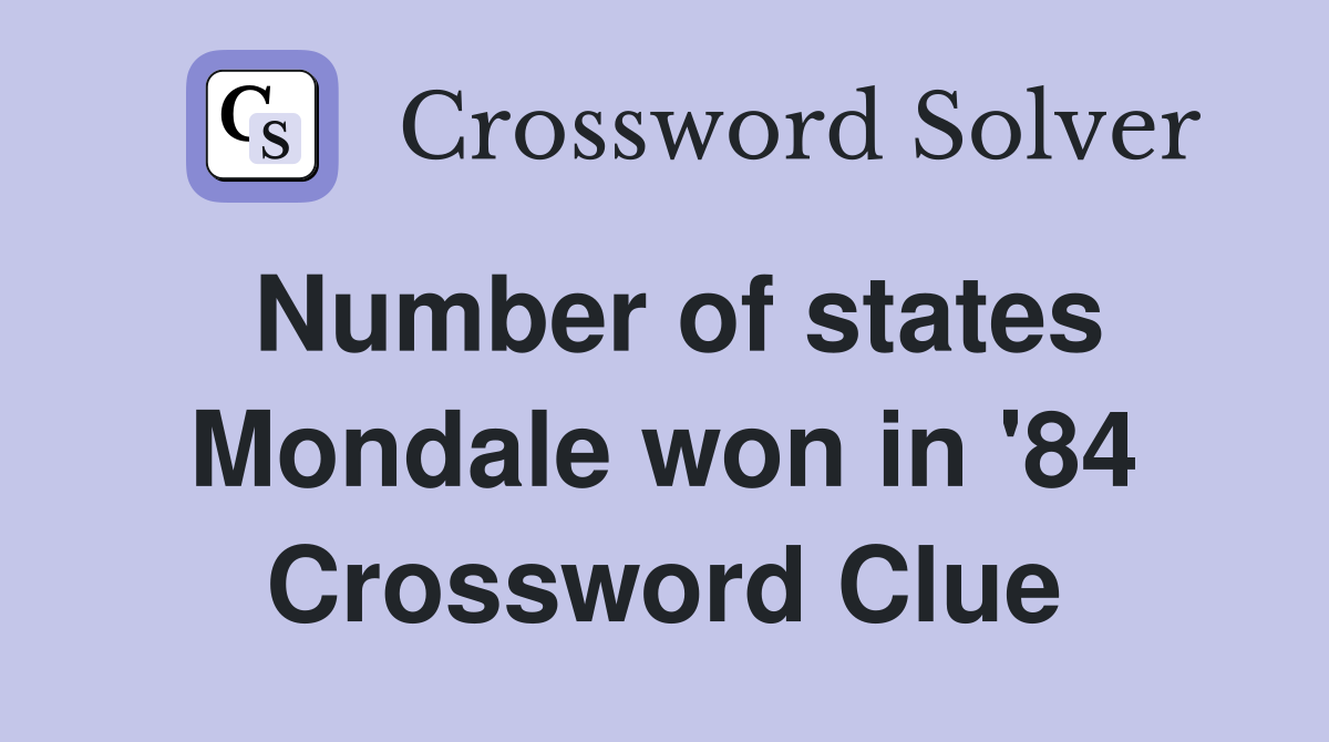 Number of states Mondale won in '84 Crossword Clue