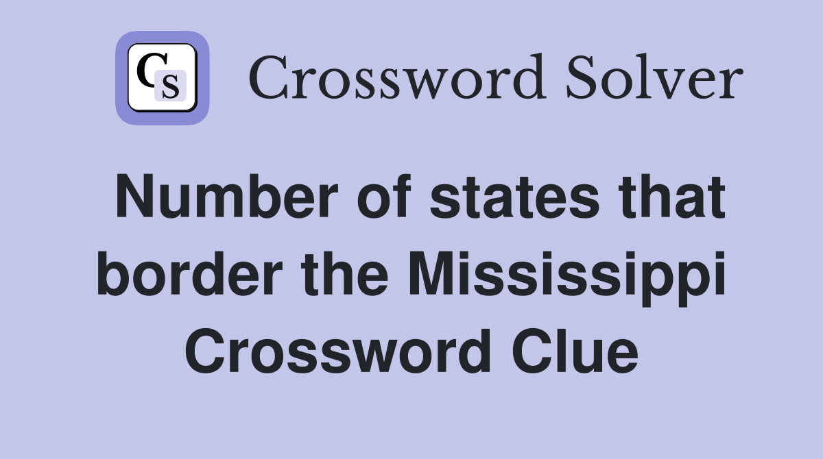 Number of states that border the Mississippi Crossword Clue