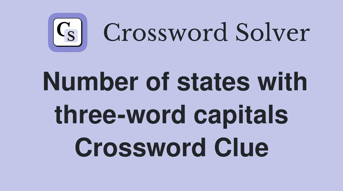 Number of states with three-word capitals Crossword Clue