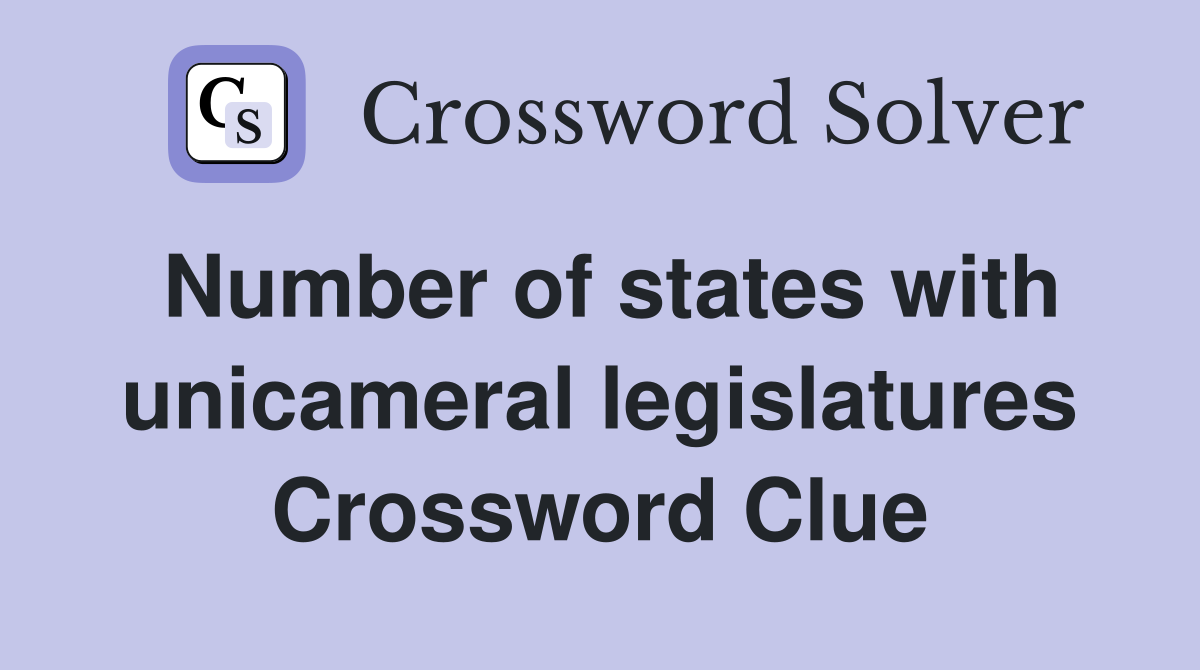 Number of states with unicameral legislatures Crossword Clue