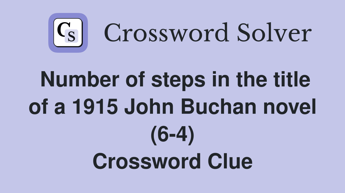 Number of steps in the title of a 1915 John Buchan novel (6-4) Crossword Clue