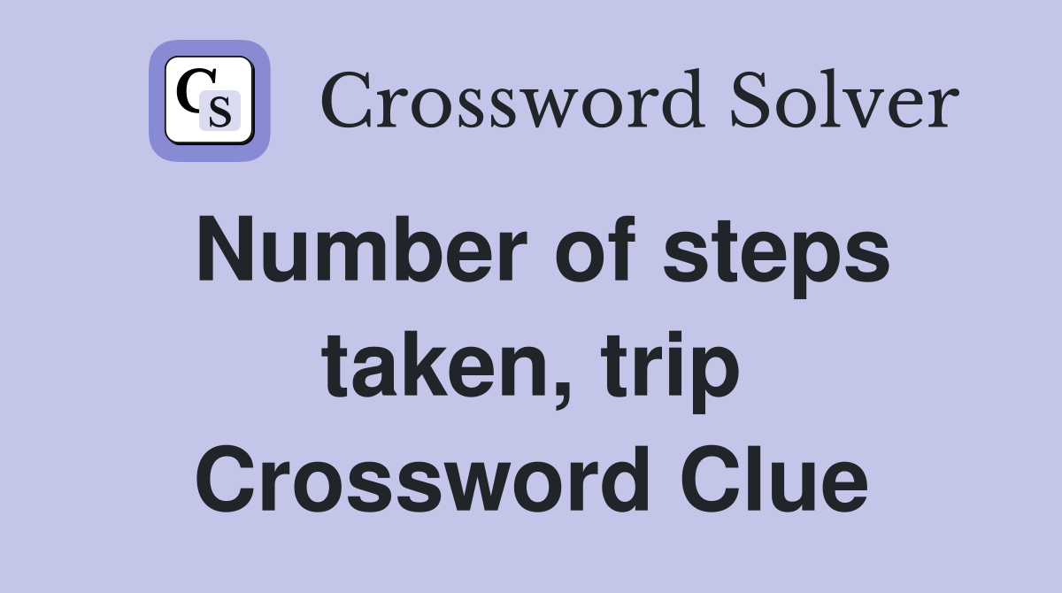 Number of steps taken, trip Crossword Clue