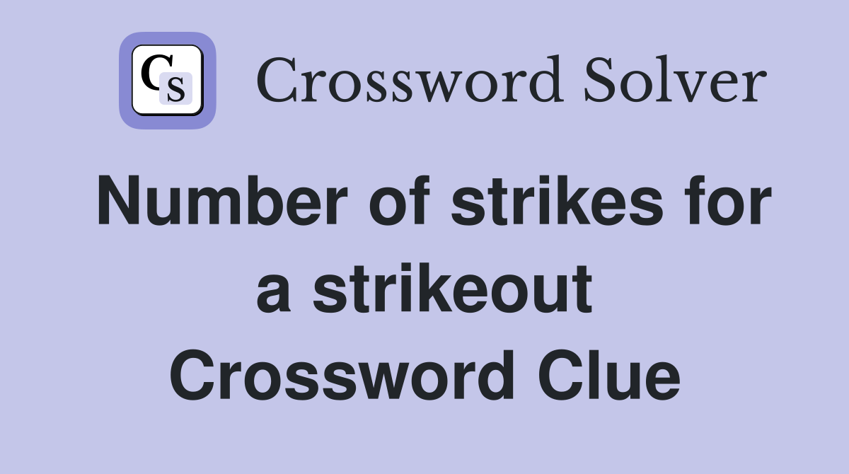 Number of strikes for a strikeout Crossword Clue