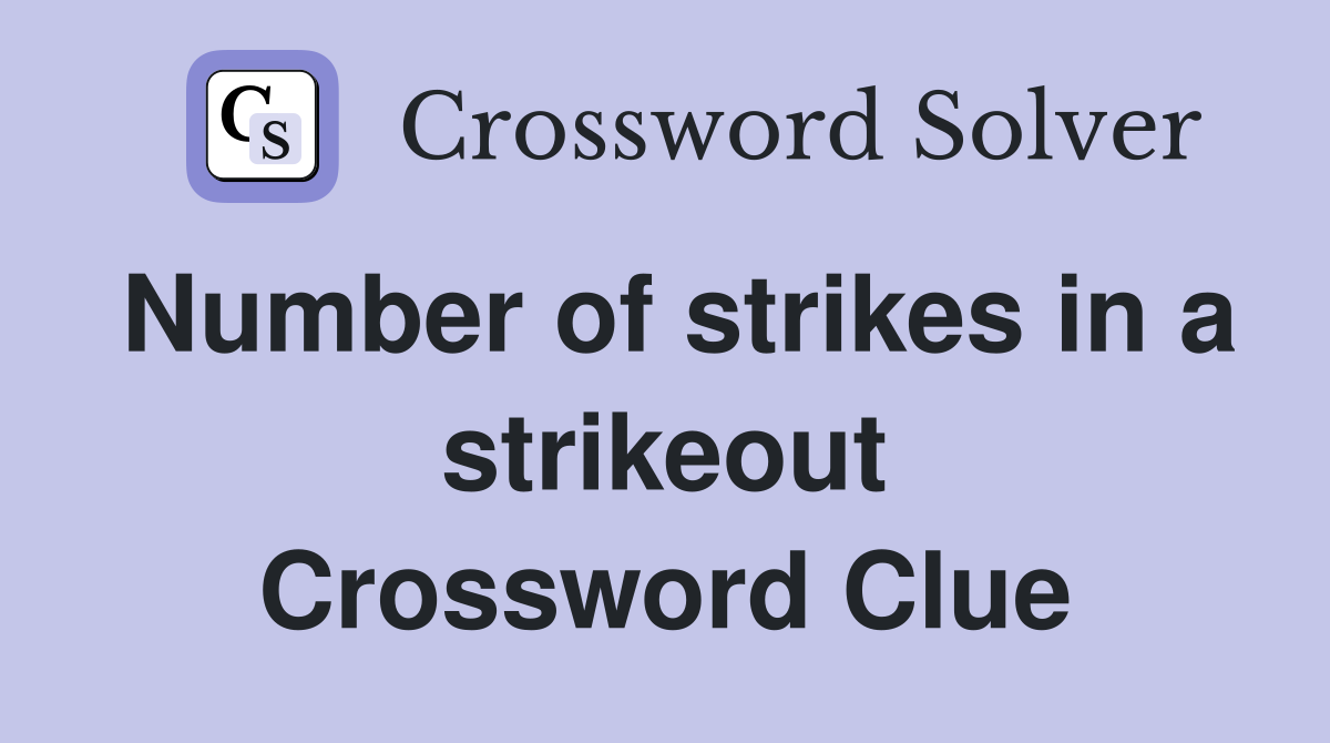 Number of strikes in a strikeout Crossword Clue