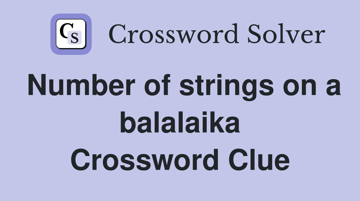 Number of strings on a balalaika Crossword Clue