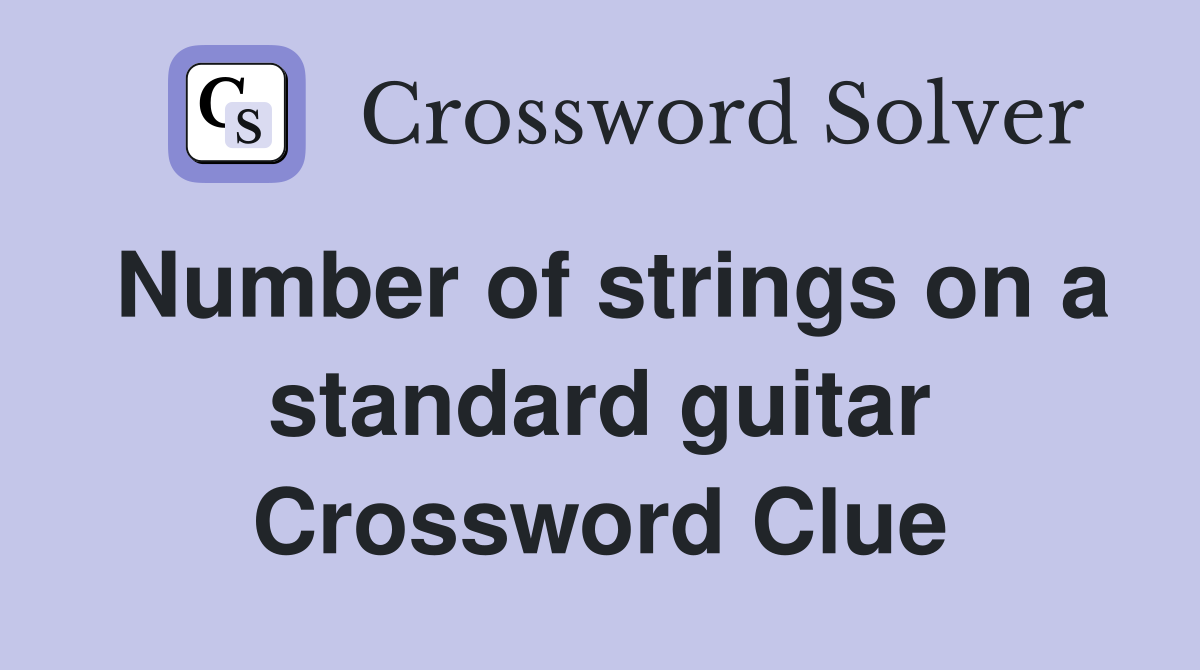 Number of strings on a standard guitar Crossword Clue