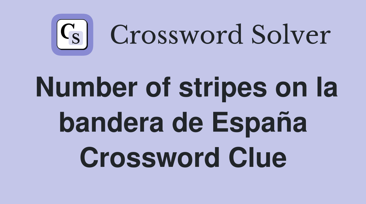 Number of stripes on la bandera de España Crossword Clue