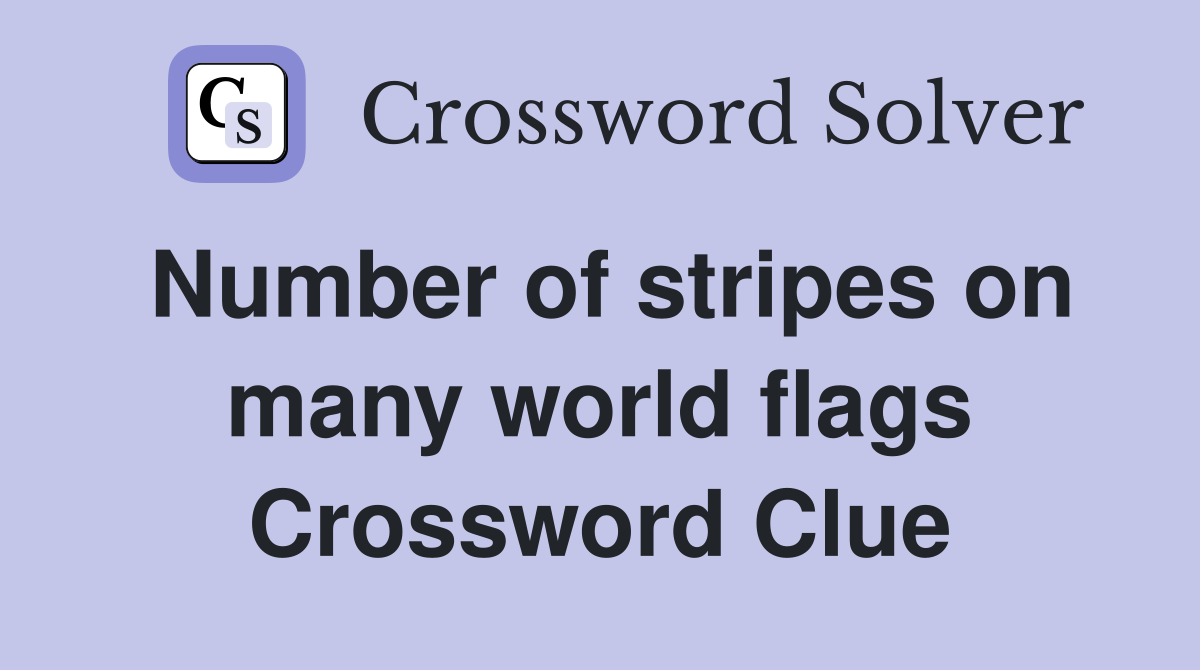 Number of stripes on many world flags Crossword Clue