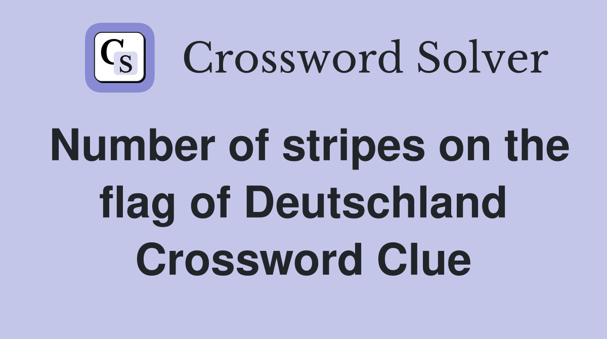 Number of stripes on the flag of Deutschland Crossword Clue