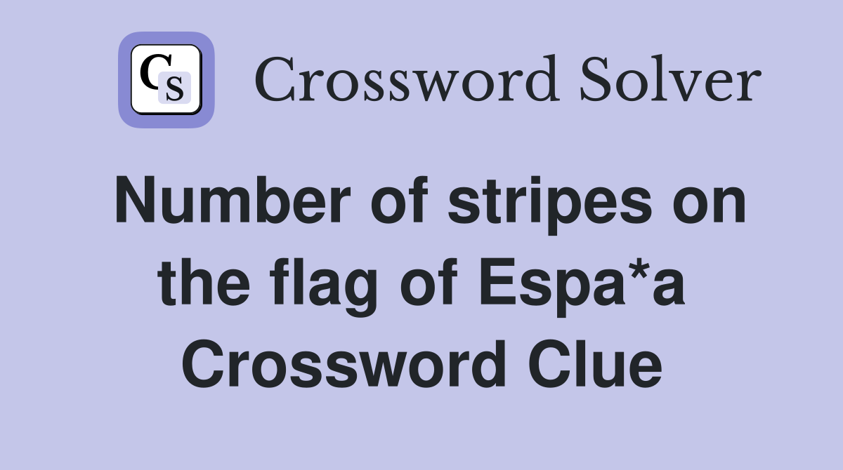 Number of stripes on the flag of Espa*a Crossword Clue