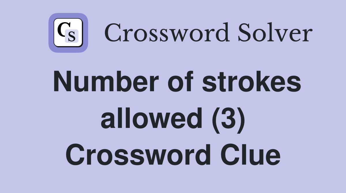 Number of strokes allowed (3) Crossword Clue