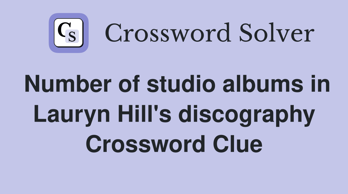 Number of studio albums in Lauryn Hill's discography Crossword Clue