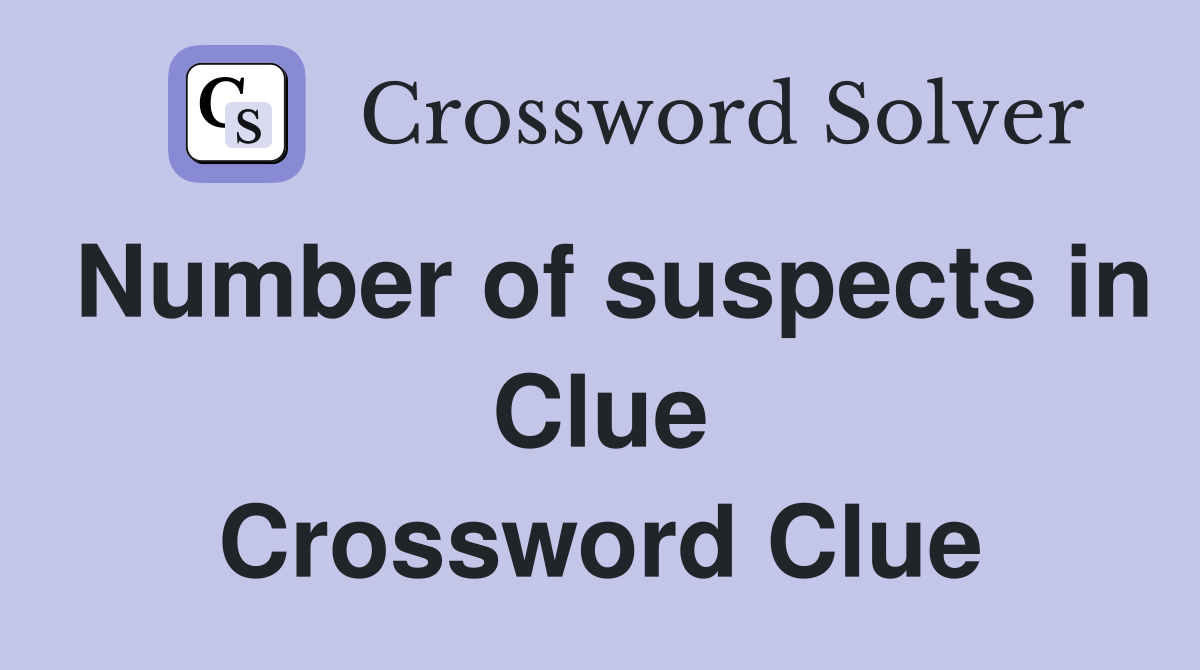 Number of suspects in Clue Crossword Clue