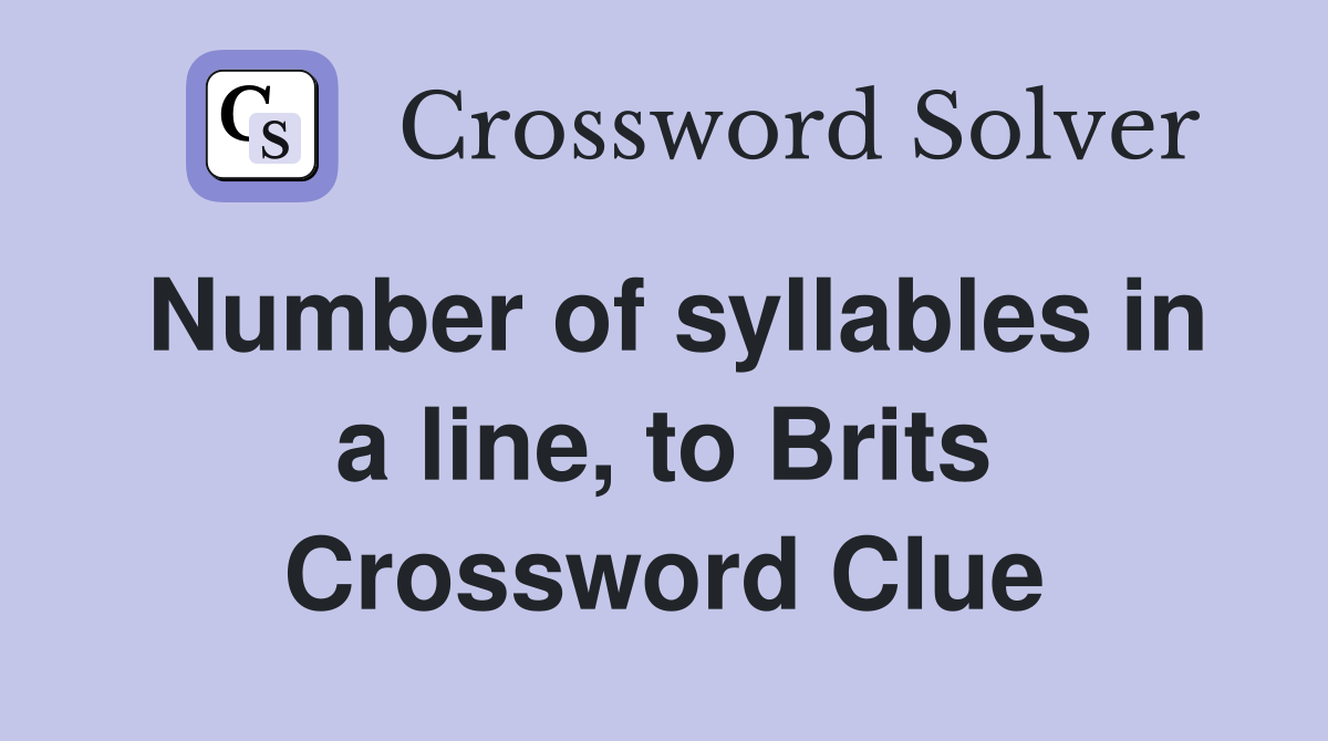 Number of syllables in a line, to Brits Crossword Clue