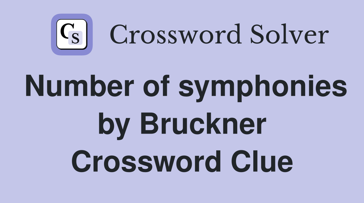 Number of symphonies by Bruckner Crossword Clue