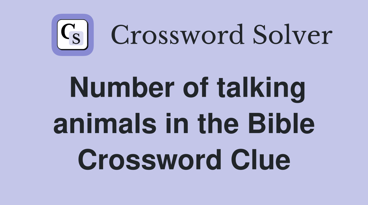 Number of talking animals in the Bible Crossword Clue