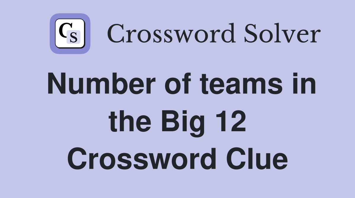 Number of teams in the Big 12 Crossword Clue