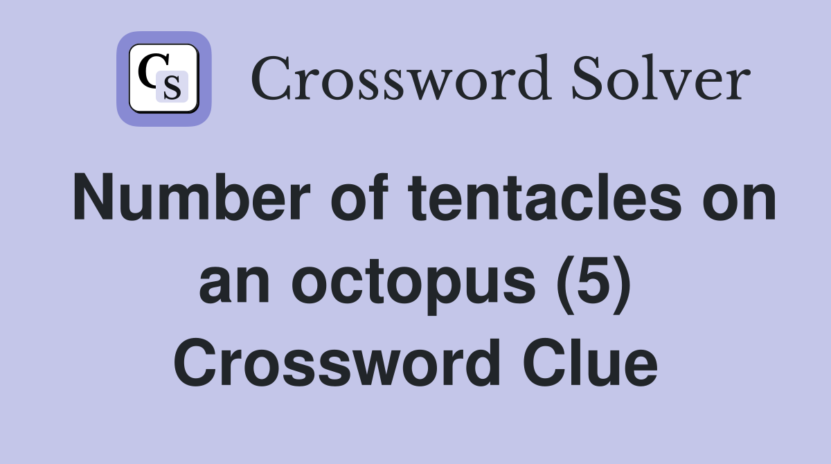 Number of tentacles on an octopus (5) Crossword Clue
