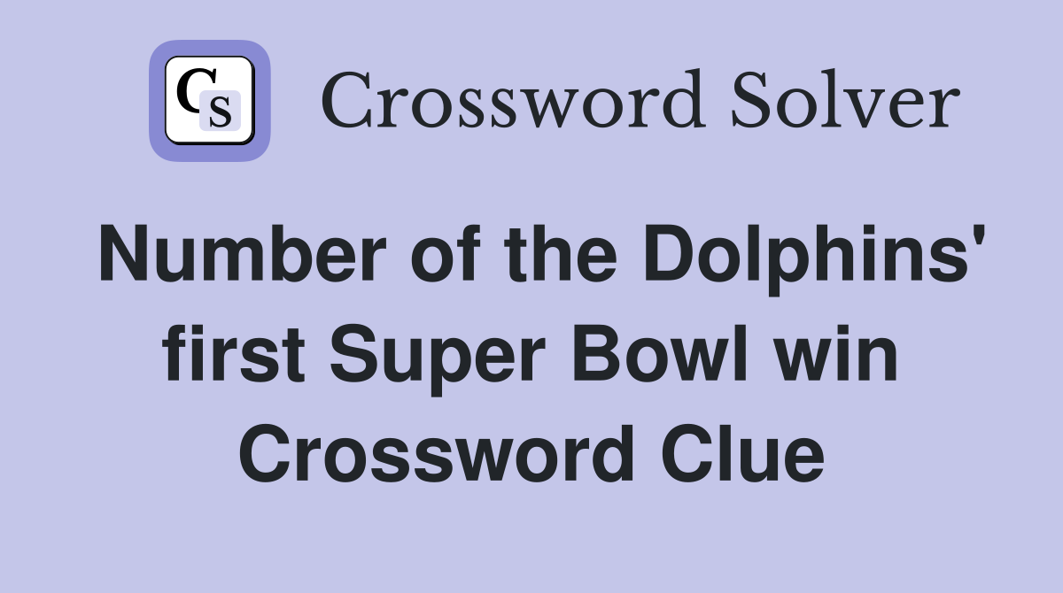 Number of the Dolphins' first Super Bowl win Crossword Clue