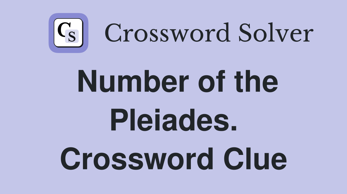 Number of the Pleiades. Crossword Clue