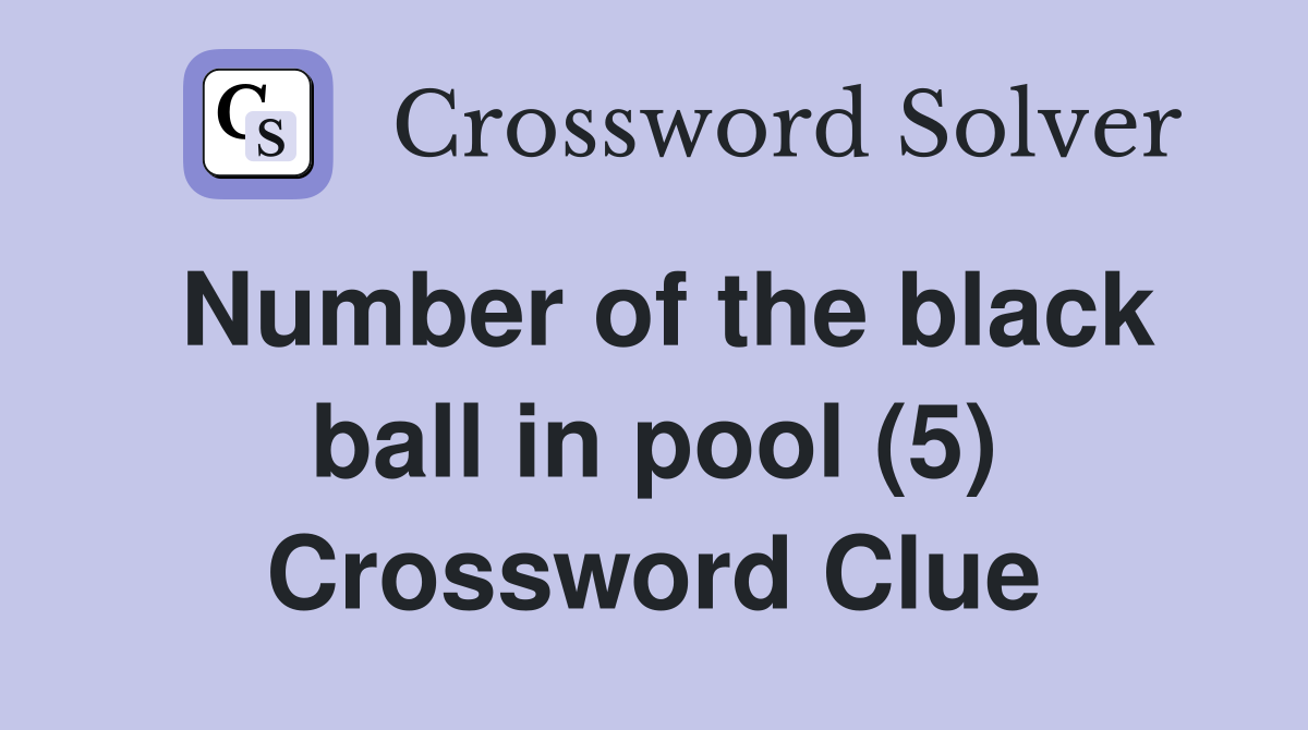 Number of the black ball in pool (5) Crossword Clue
