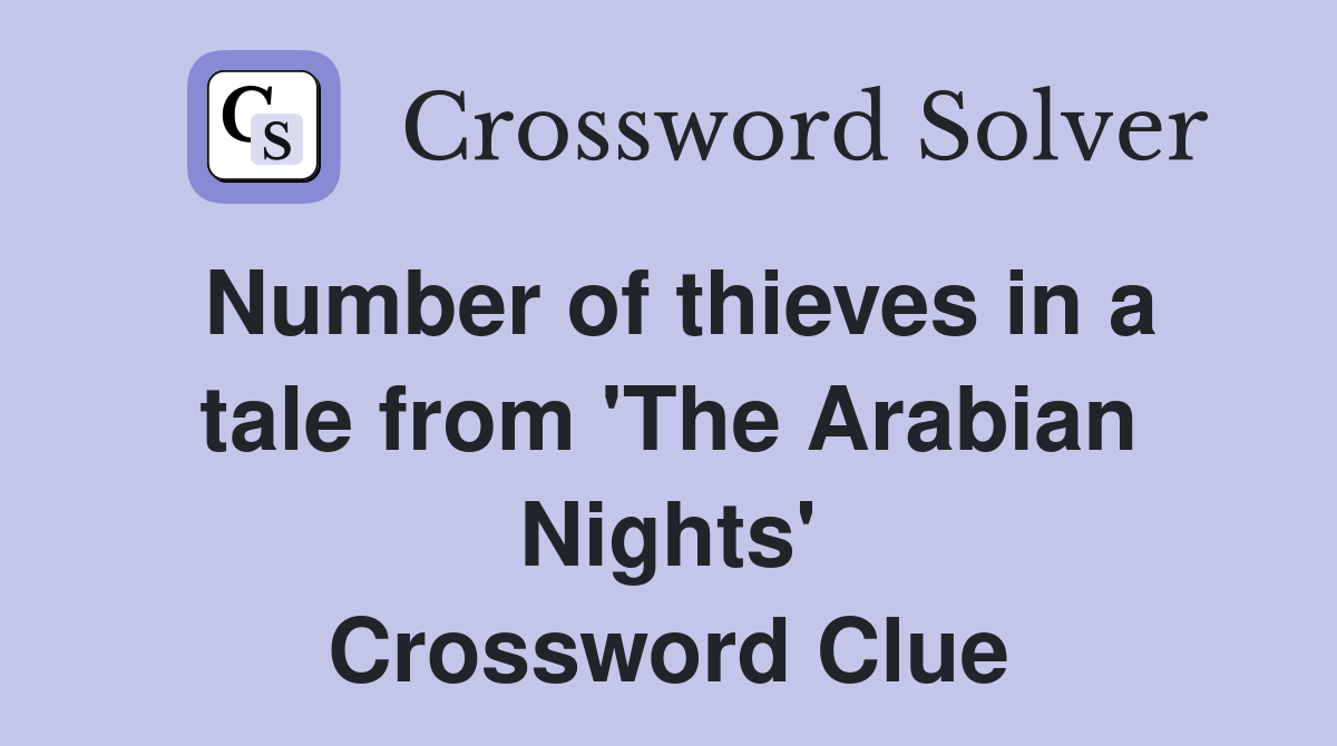Number of thieves in a tale from 'The Arabian Nights' Crossword Clue
