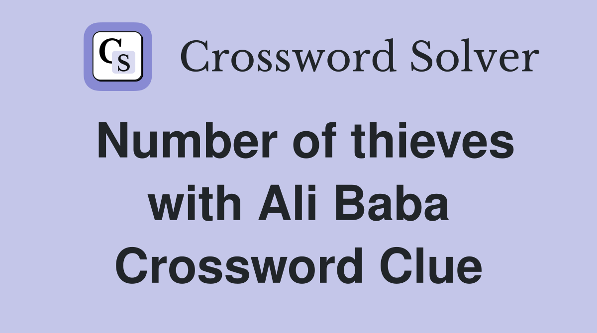 Number of thieves with Ali Baba Crossword Clue