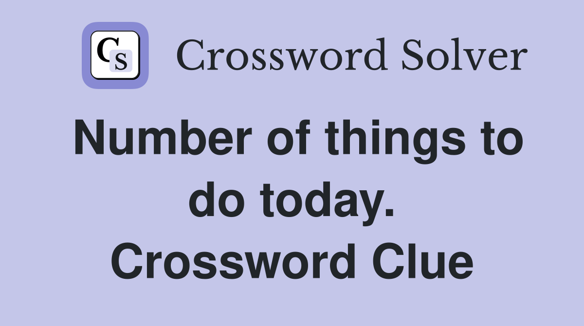 Number of things to do today. Crossword Clue